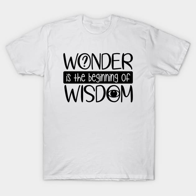 Wonder Is The Beginning Of Wisdom T-Shirt by defytees